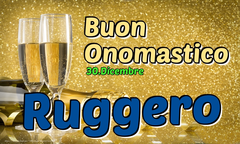 Cartoline di onomastico - Champagne | 30.Dicembre - Buon Onomastico Ruggero!