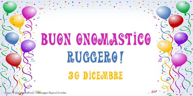 Cartoline di onomastico - Buon onomastico Ruggero! 30 Dicembre
