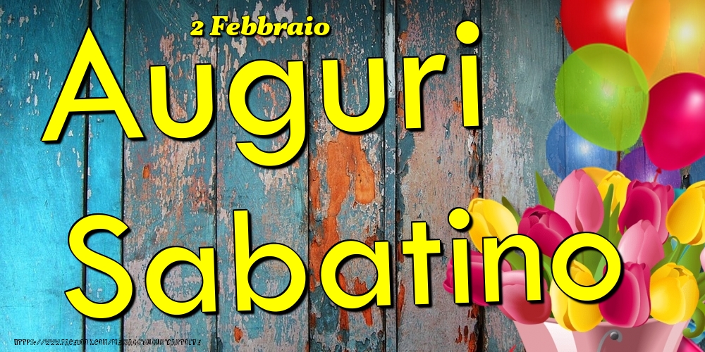 Cartoline di onomastico - Fiori & Palloncini | 2 Febbraio - Auguri Sabatino!