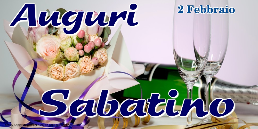 Cartoline di onomastico - Champagne & Fiori | 2 Febbraio - Auguri Sabatino!