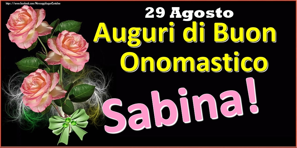Cartoline di onomastico - Rose | Auguri di Buon Onomastico Sabina! - 29 Agosto