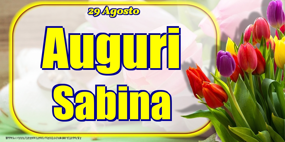 Cartoline di onomastico - Fiori | 29 Agosto - Auguri Sabina!