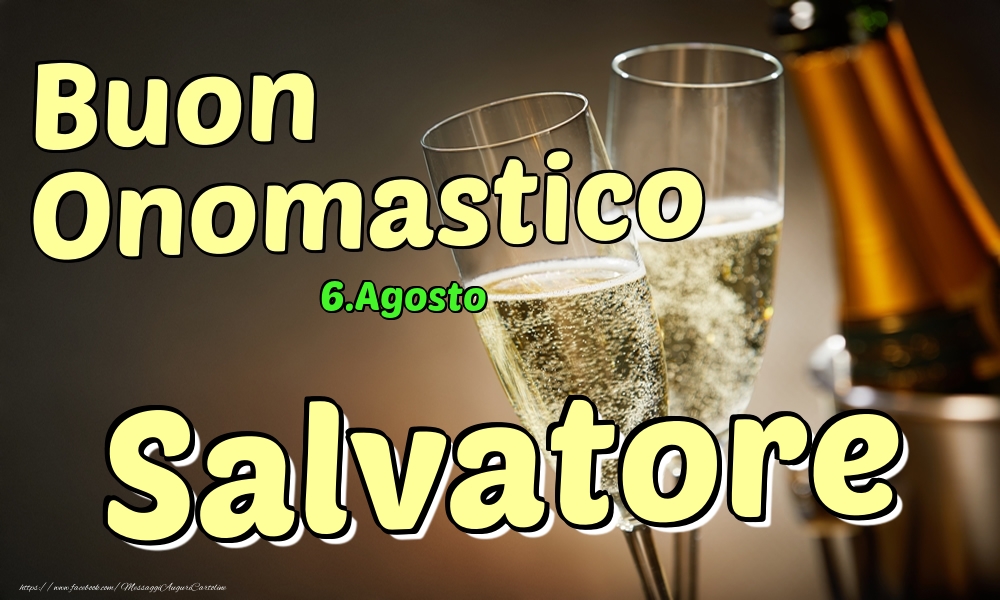 Cartoline di onomastico - Champagne | 6.Agosto - Buon Onomastico Salvatore!