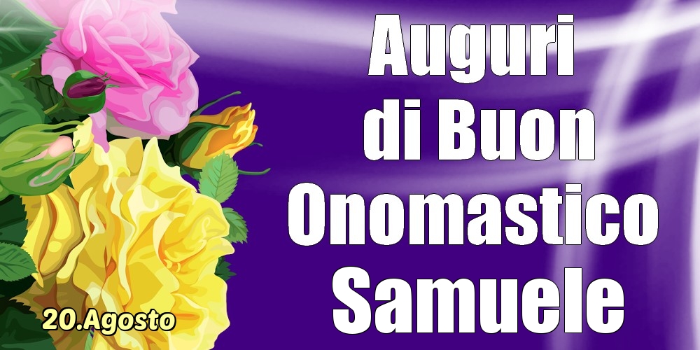 Cartoline di onomastico - 20.Agosto - La mulți ani de ziua onomastică Samuele!