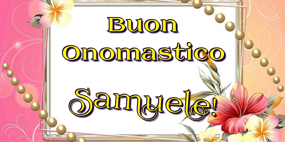 Cartoline di onomastico - Fiori | Buon Onomastico Samuele!