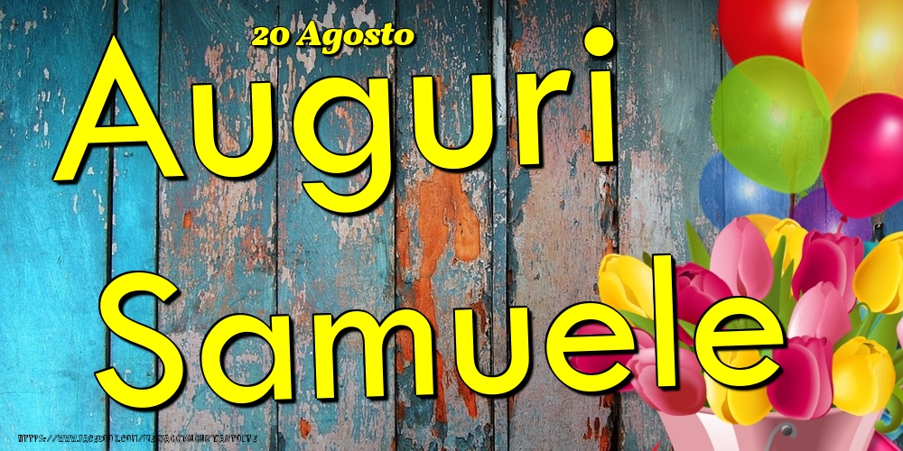 Cartoline di onomastico - Fiori & Palloncini | 20 Agosto - Auguri Samuele!