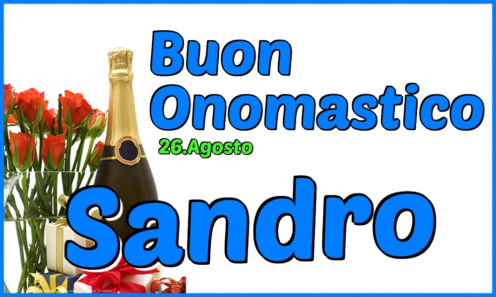 Cartoline di onomastico - Champagne & Rose | 26.Agosto - Buon Onomastico Sandro!
