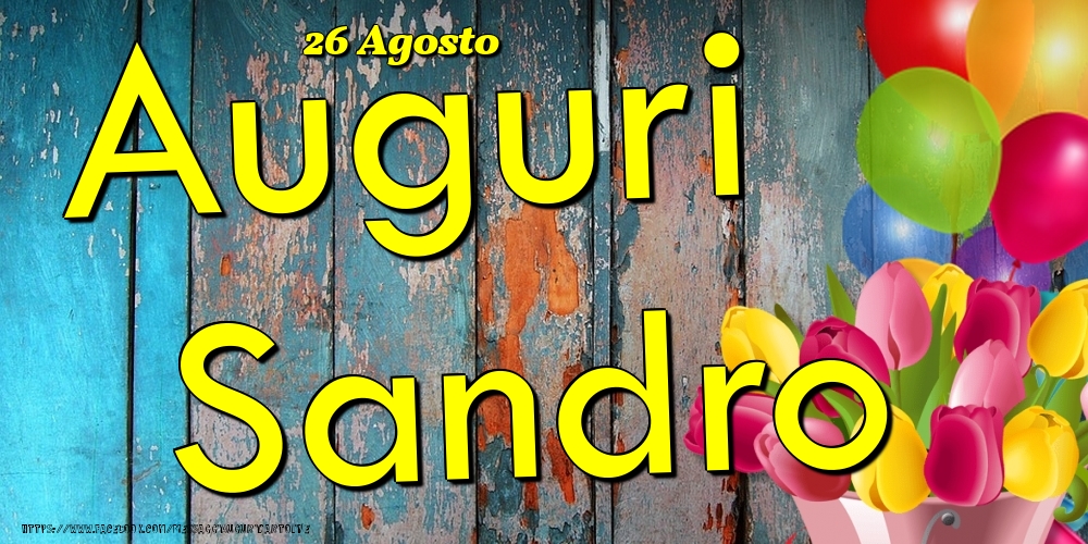 Cartoline di onomastico - Fiori & Palloncini | 26 Agosto - Auguri Sandro!
