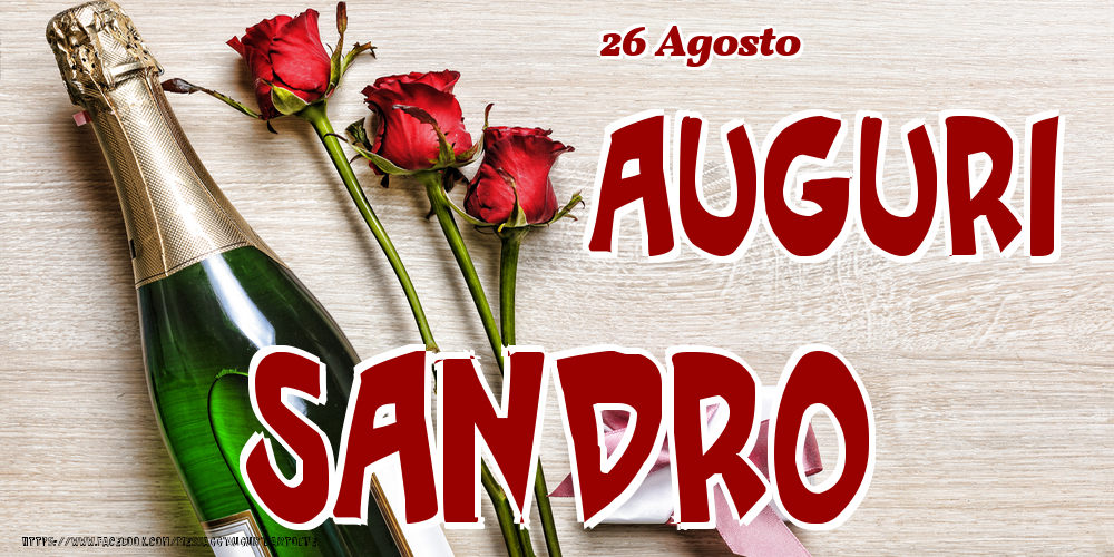 Cartoline di onomastico - Champagne & Fiori | 26 Agosto - Auguri Sandro!