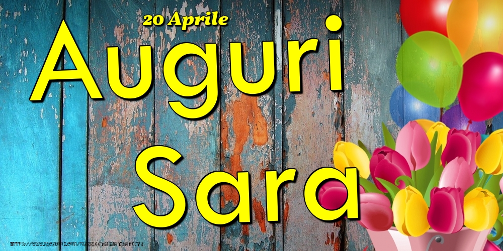 Cartoline di onomastico - Fiori & Palloncini | 20 Aprile - Auguri Sara!