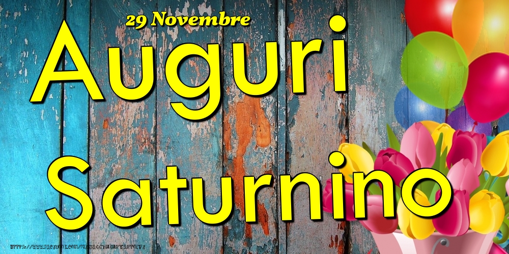 Cartoline di onomastico - Fiori & Palloncini | 29 Novembre - Auguri Saturnino!