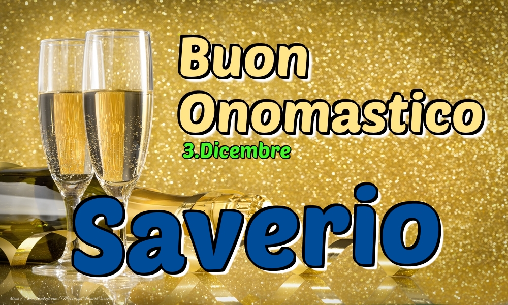 Cartoline di onomastico - Champagne | 3.Dicembre - Buon Onomastico Saverio!
