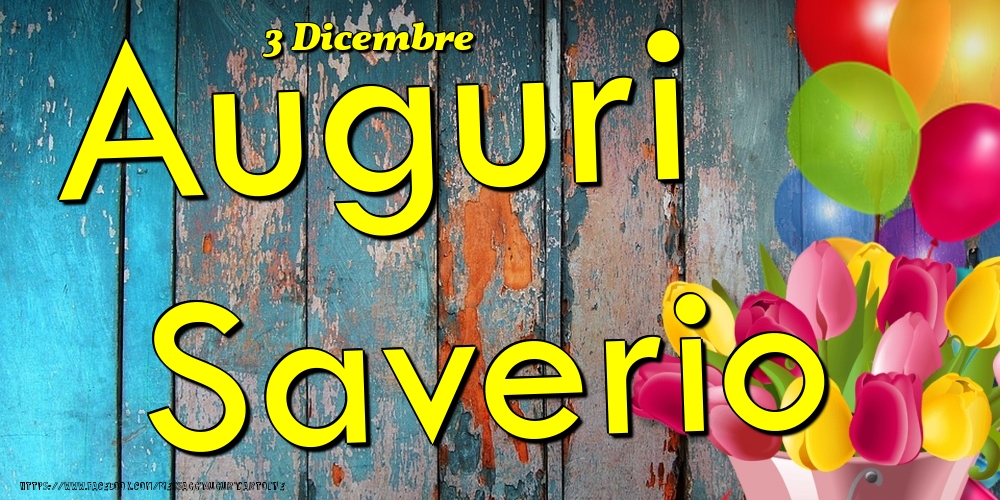 Cartoline di onomastico - Fiori & Palloncini | 3 Dicembre - Auguri Saverio!