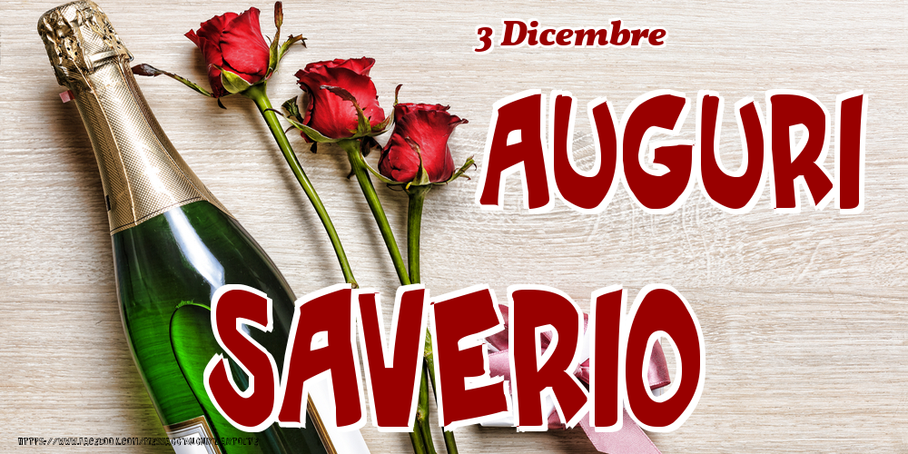 Cartoline di onomastico - Champagne & Fiori | 3 Dicembre - Auguri Saverio!