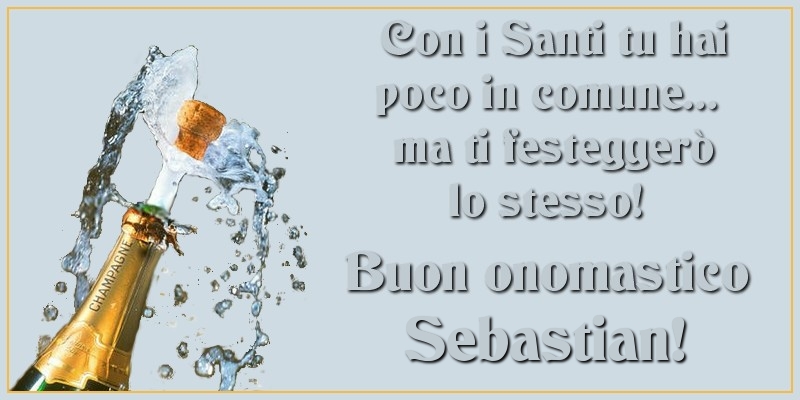 Cartoline di onomastico - Con i Santi tu hai poco in comune... ma ti festeggerò lo stesso! Buon onomastico Sebastian