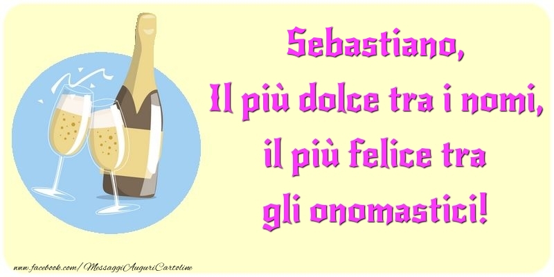 Cartoline di onomastico - Champagne | Il più dolce tra i nomi, il più felice tra gli onomastici! Sebastiano