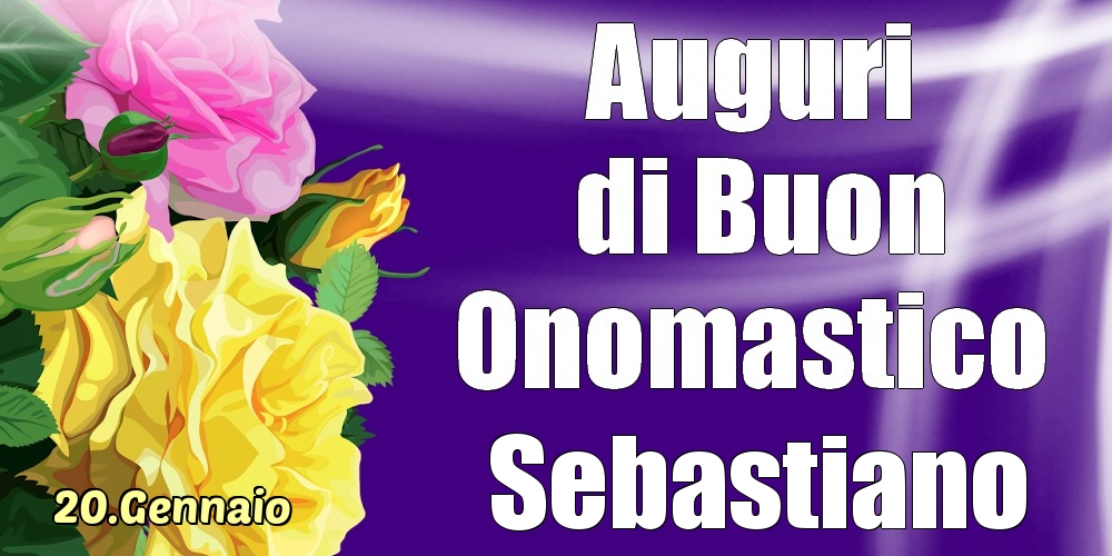Cartoline di onomastico - Rose | 20.Gennaio - La mulți ani de ziua onomastică Sebastiano!