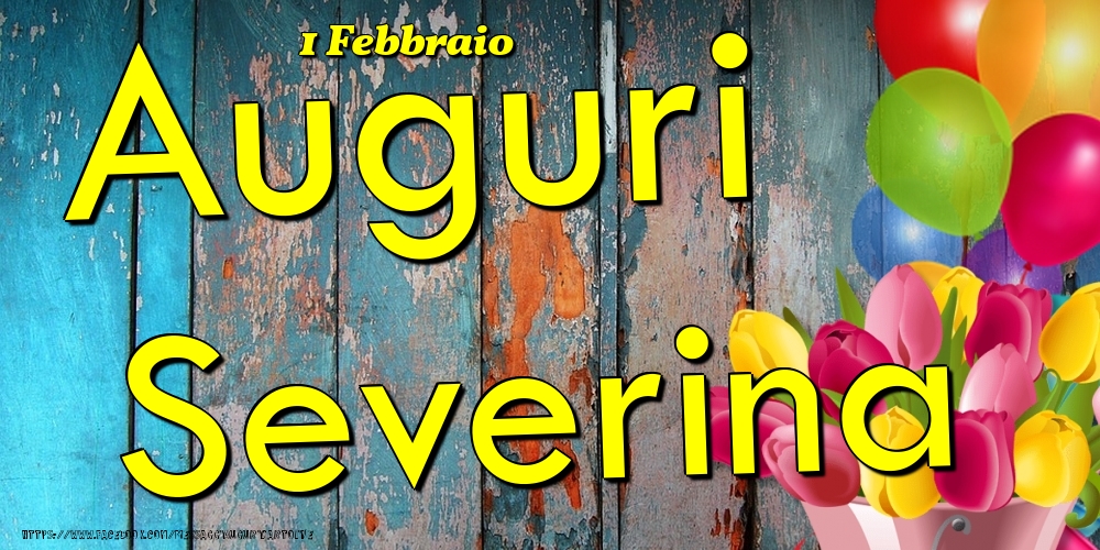 Cartoline di onomastico - Fiori & Palloncini | 1 Febbraio - Auguri Severina!