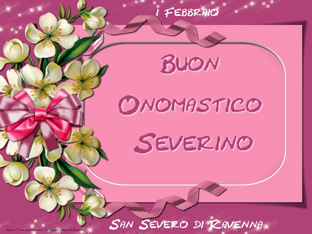  Cartoline di onomastico - Fiori | San Severo di Ravenna Buon Onomastico, Severino! 1 Febbraio