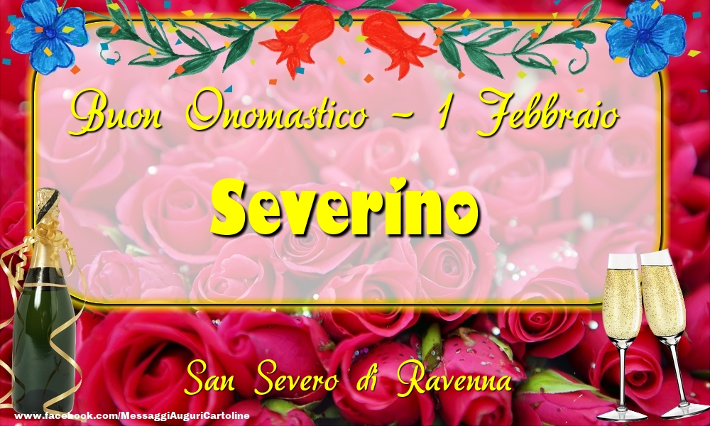 Cartoline di onomastico - Champagne & Rose | San Severo di Ravenna Buon Onomastico, Severino! 1 Febbraio