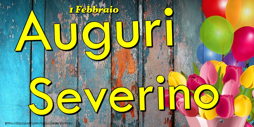 Cartoline di onomastico - Fiori & Palloncini | 1 Febbraio - Auguri Severino!