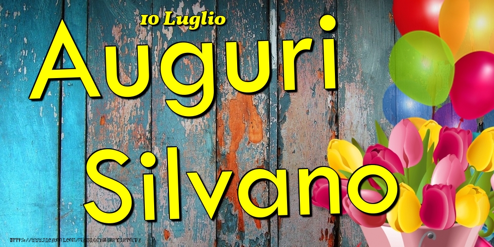 Cartoline di onomastico - Fiori & Palloncini | 10 Luglio - Auguri Silvano!
