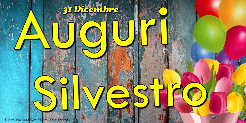 Cartoline di onomastico - Fiori & Palloncini | 31 Dicembre - Auguri Silvestro!