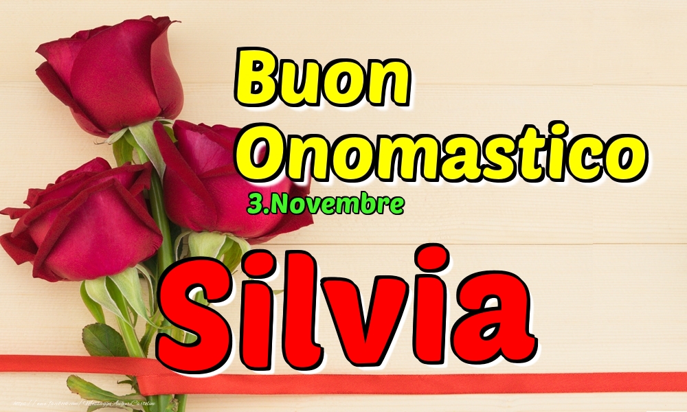 Cartoline di onomastico - Rose | 3.Novembre - Buon Onomastico Silvia!
