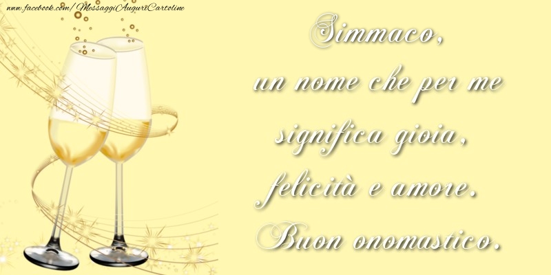 Cartoline di onomastico - Champagne | Simmaco, un nome che per me significa gioia, felicità e amore. Buon onomastico.