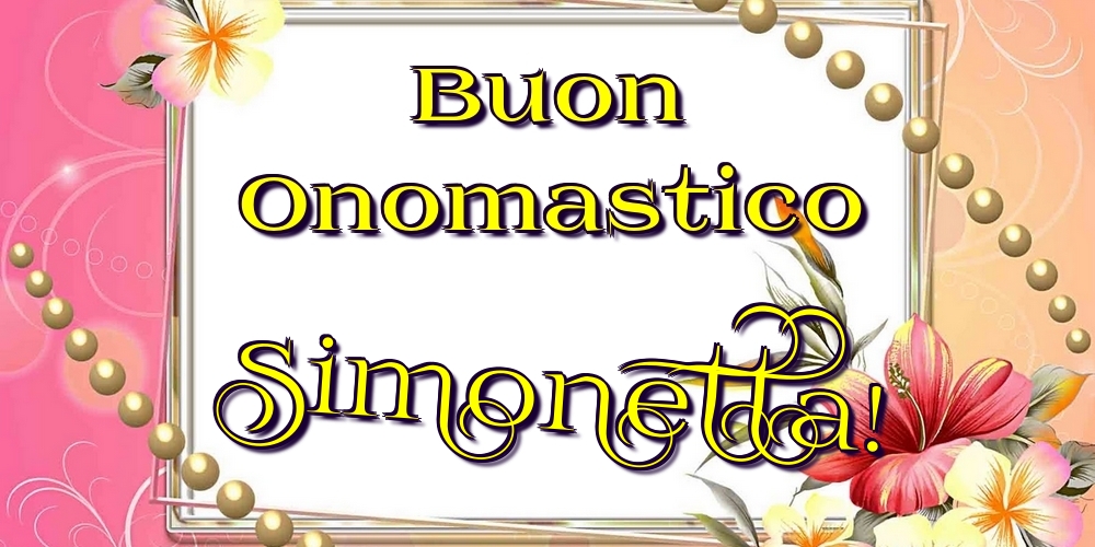 Cartoline di onomastico - Fiori | Buon Onomastico Simonetta!