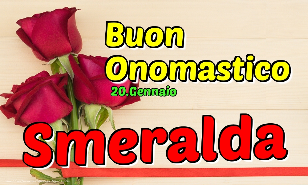 Cartoline di onomastico - Rose | 20.Gennaio - Buon Onomastico Smeralda!