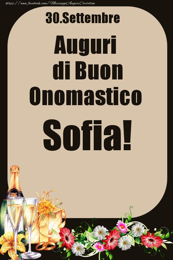 Cartoline di onomastico - Champagne & Fiori | 30.Settembre - Auguri di Buon Onomastico  Sofia!