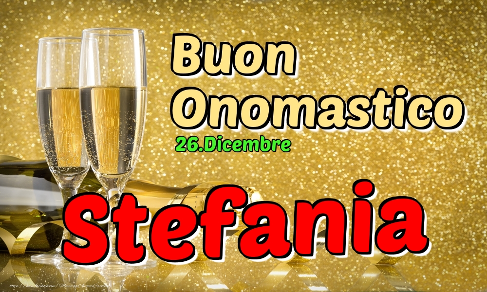 Cartoline di onomastico - Champagne | 26.Dicembre - Buon Onomastico Stefania!