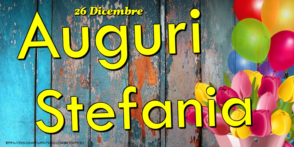 Cartoline di onomastico - Fiori & Palloncini | 26 Dicembre - Auguri Stefania!