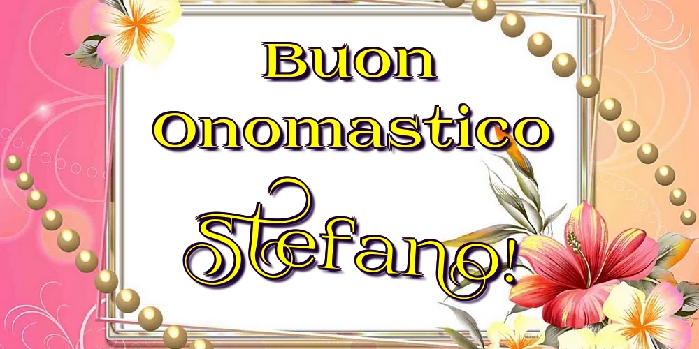 Cartoline di onomastico - Fiori | Buon Onomastico Stefano!