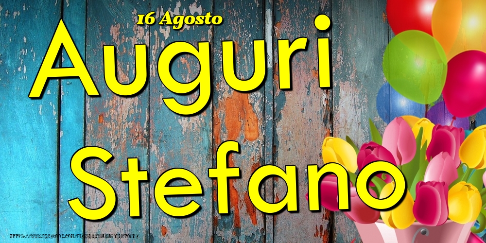 Cartoline di onomastico - Fiori & Palloncini | 16 Agosto - Auguri Stefano!