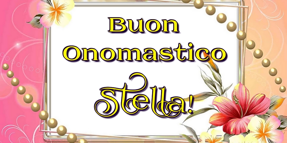 Cartoline di onomastico - Fiori | Buon Onomastico Stella!