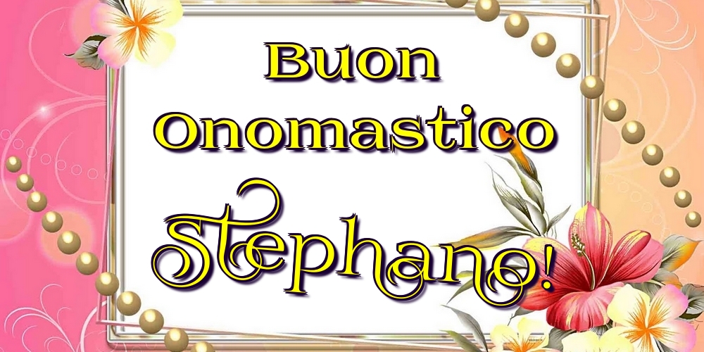 Cartoline di onomastico - Fiori | Buon Onomastico Stephano!