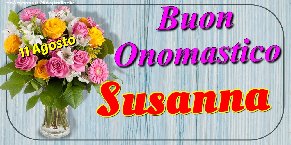 Cartoline di onomastico - Fiori | 11 Agosto - Buon Onomastico Susanna!