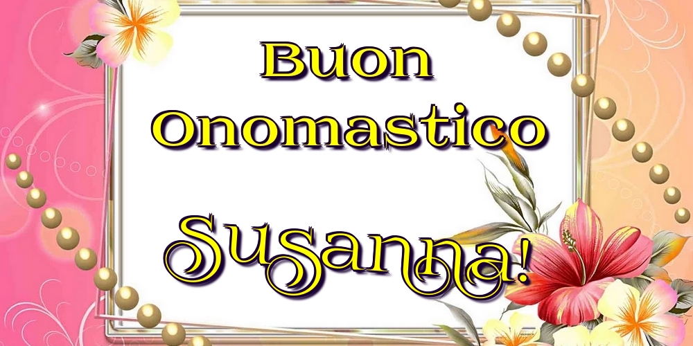 Cartoline di onomastico - Fiori | Buon Onomastico Susanna!