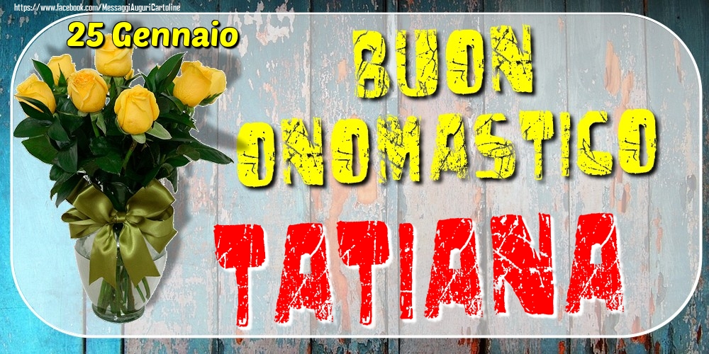 Cartoline di onomastico - Rose | 25 Gennaio - Buon Onomastico Tatiana!