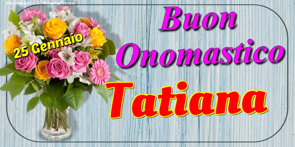 Cartoline di onomastico - 25 Gennaio - Buon Onomastico Tatiana!