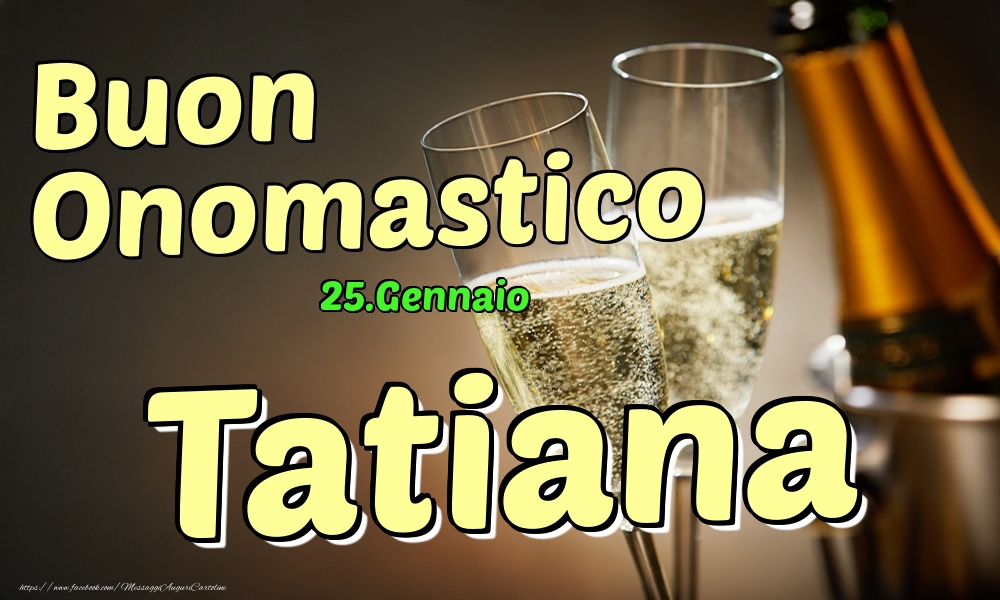 Cartoline di onomastico - Champagne | 25.Gennaio - Buon Onomastico Tatiana!