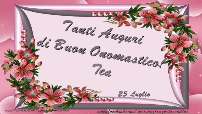 Cartoline di onomastico - Fiori | Tanti Auguri di Buon Onomastico! 25 Luglio Tea