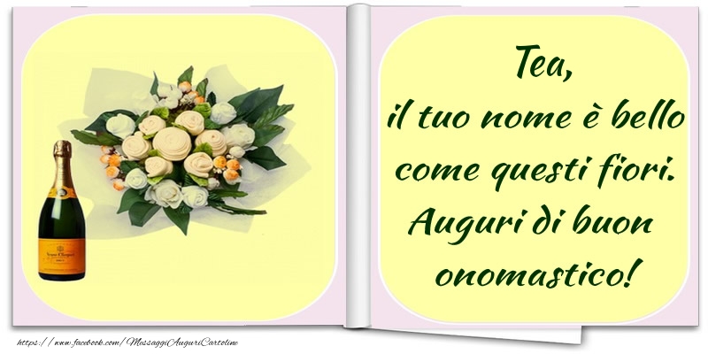 Cartoline di onomastico -  Tea, il tuo nome è bello come questi fiori. Auguri di buon  onomastico!