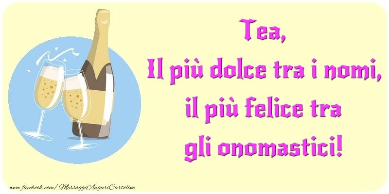 Cartoline di onomastico - Champagne | Il più dolce tra i nomi, il più felice tra gli onomastici! Tea