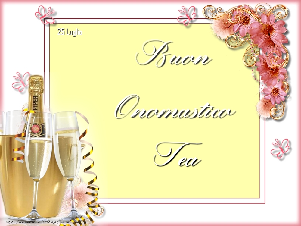 Cartoline di onomastico - Champagne & Fiori | Buon Onomastico, Tea! 25 Luglio