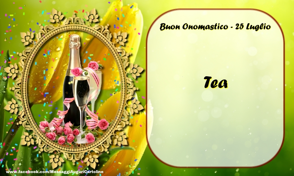 Cartoline di onomastico - Champagne & Rose | Buon Onomastico, Tea! 25 Luglio