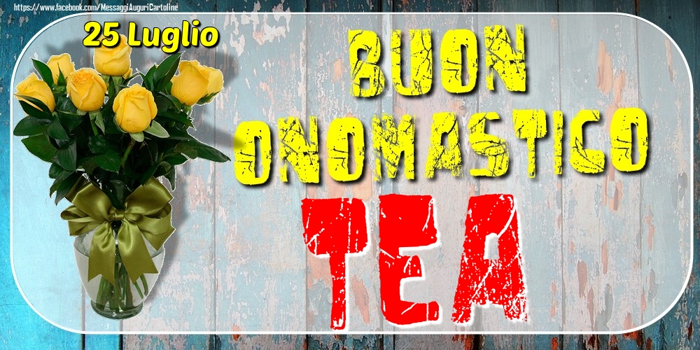 Cartoline di onomastico - Rose | 25 Luglio - Buon Onomastico Tea!