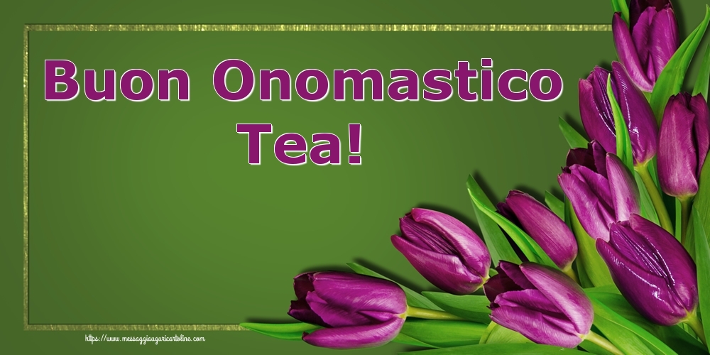 Cartoline di onomastico - Buon Onomastico Tea!